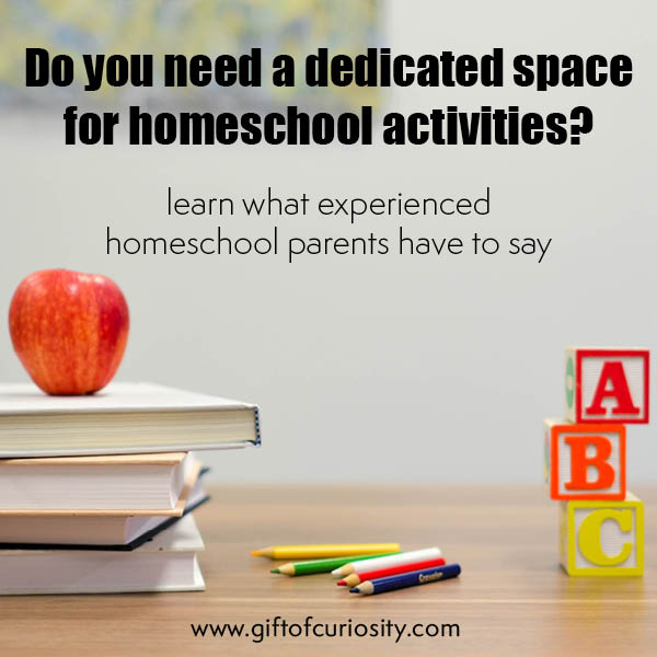 Do you need to have a space in your home dedicated just to homeschool activities? Learn what experienced homeschool parents have to say. The answers might just surprise you! #homeschool #giftofcuriosity #rockyourhomeschool || Gift of Curiosity