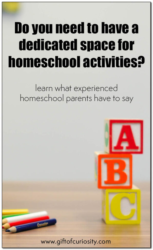Do you need to have a space in your home dedicated just to homeschool activities? Learn what experienced homeschool parents have to say. The answers might just surprise you! #homeschool #giftofcuriosity #rockyourhomeschool || Gift of Curiosity